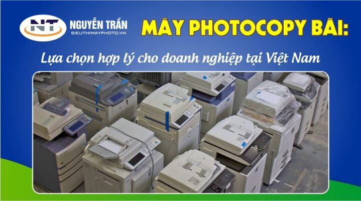 Máy Photocopy bãi: Lựa chọn hợp lý cho doanh nghiệp tại Việt Nam