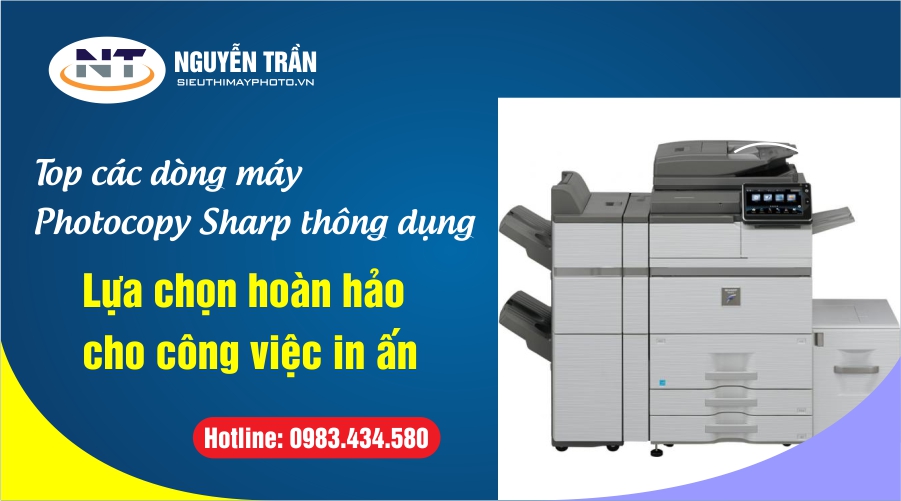 Top các dòng máy Photocopy Sharp thông dụng: Lựa chọn hoàn hảo cho công việc in ấn